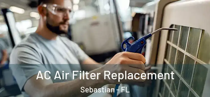 AC Air Filter Replacement Sebastian - FL