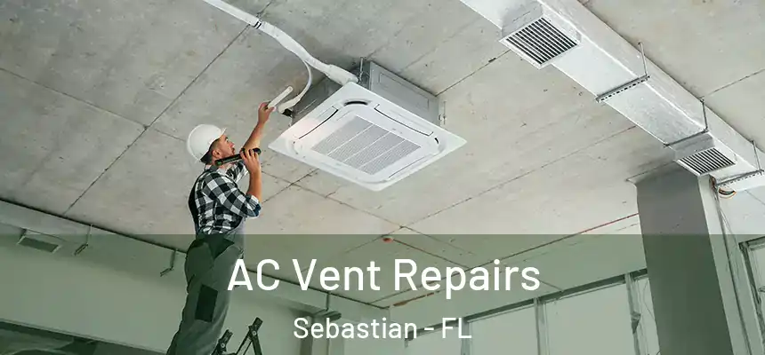 AC Vent Repairs Sebastian - FL