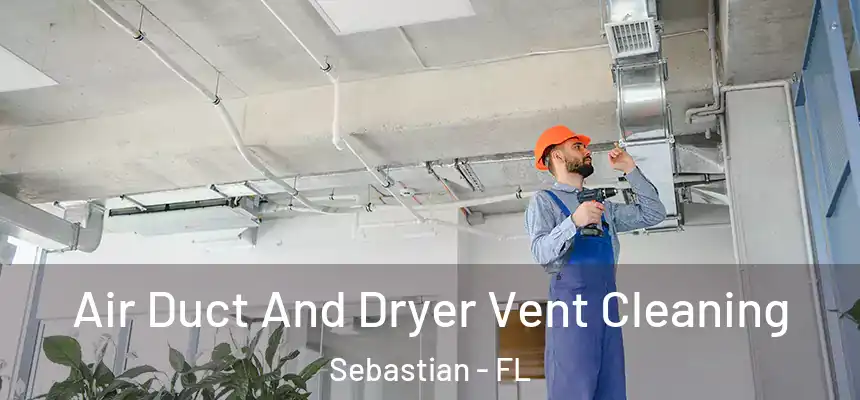 Air Duct And Dryer Vent Cleaning Sebastian - FL