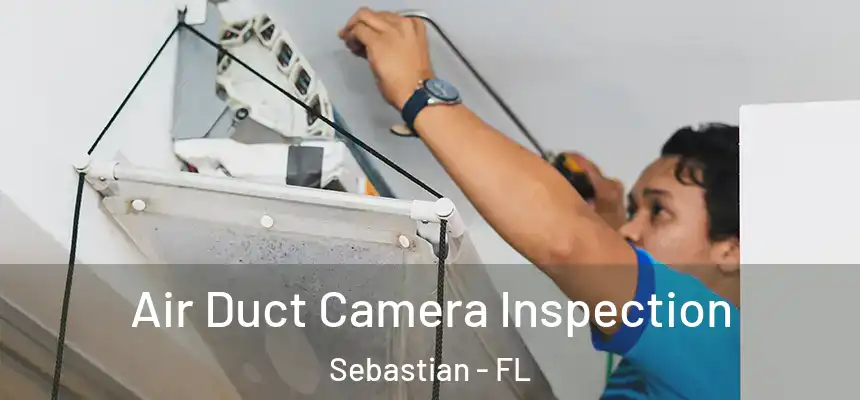 Air Duct Camera Inspection Sebastian - FL