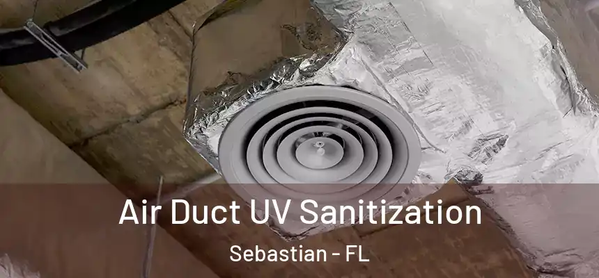 Air Duct UV Sanitization Sebastian - FL