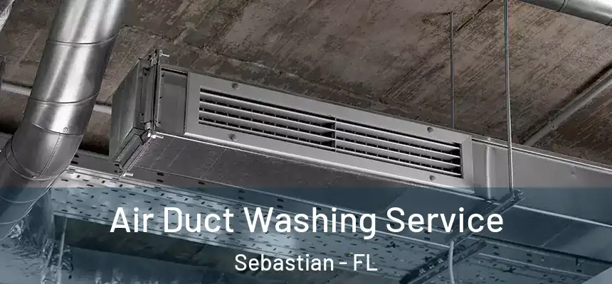 Air Duct Washing Service Sebastian - FL