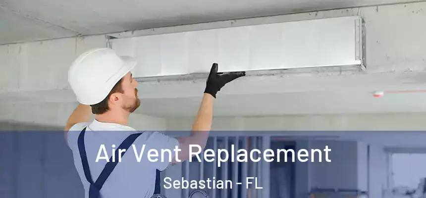Air Vent Replacement Sebastian - FL