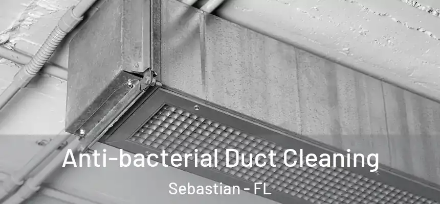 Anti-bacterial Duct Cleaning Sebastian - FL