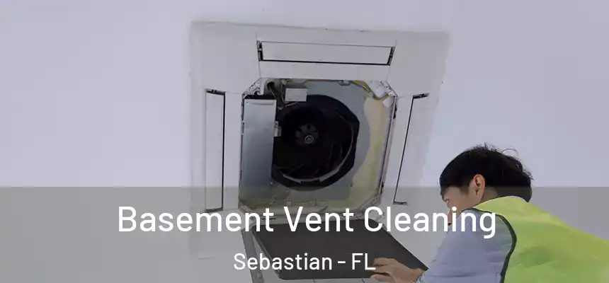 Basement Vent Cleaning Sebastian - FL