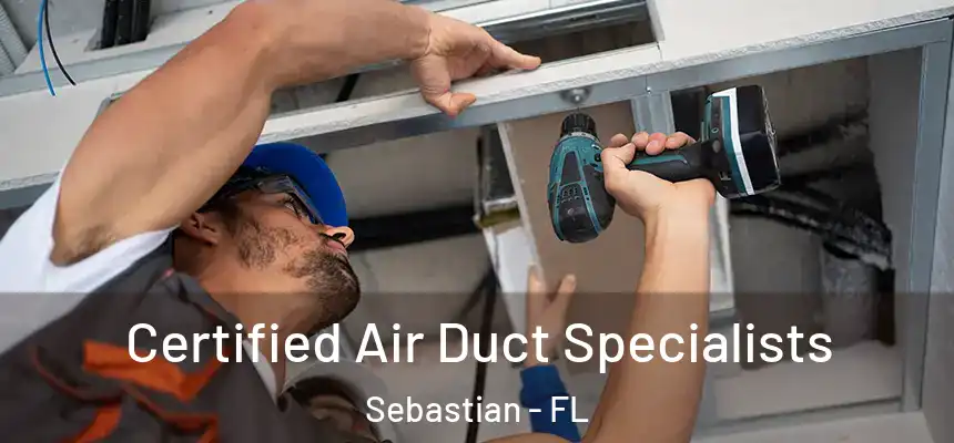 Certified Air Duct Specialists Sebastian - FL