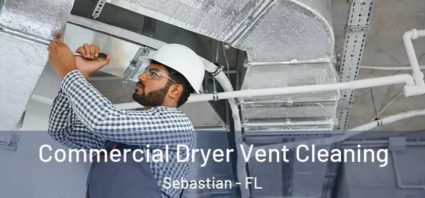 Commercial Dryer Vent Cleaning Sebastian - FL