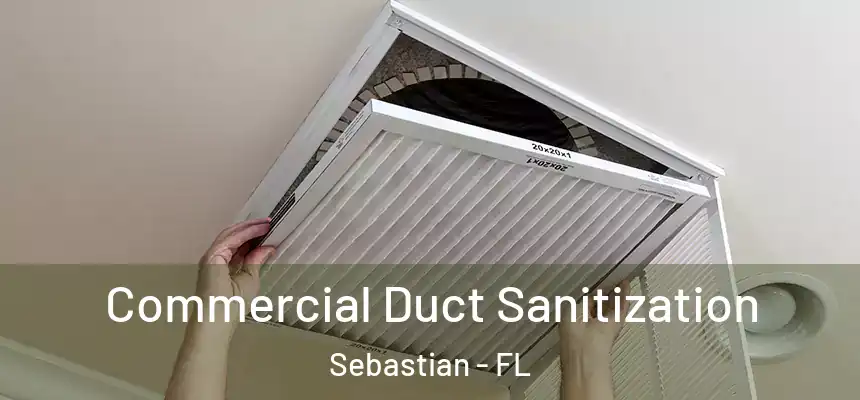 Commercial Duct Sanitization Sebastian - FL