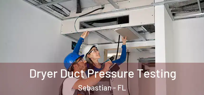 Dryer Duct Pressure Testing Sebastian - FL