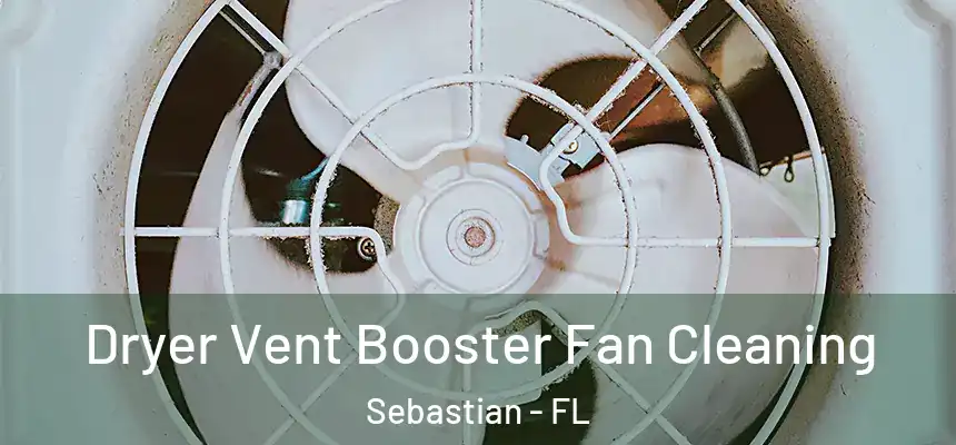 Dryer Vent Booster Fan Cleaning Sebastian - FL