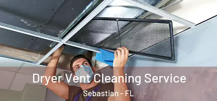 Dryer Vent Cleaning Service Sebastian - FL