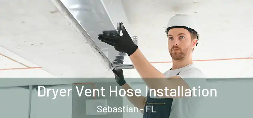 Dryer Vent Hose Installation Sebastian - FL