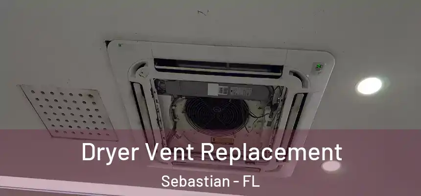 Dryer Vent Replacement Sebastian - FL