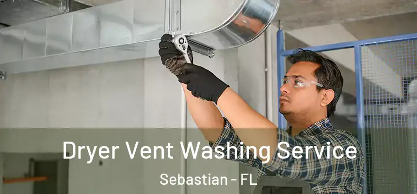 Dryer Vent Washing Service Sebastian - FL