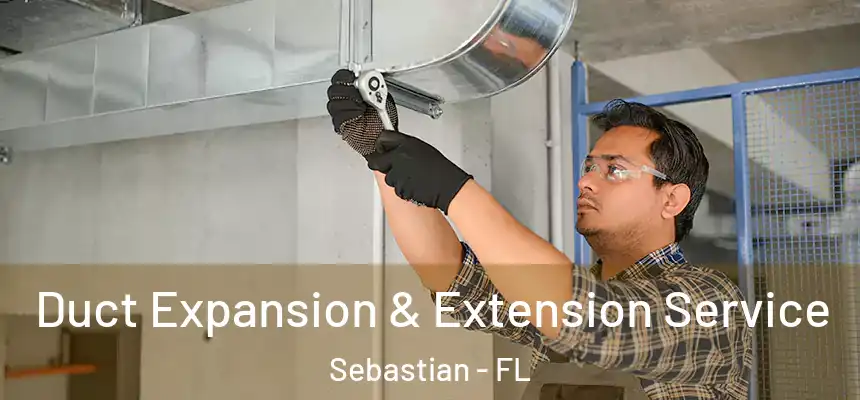 Duct Expansion & Extension Service Sebastian - FL