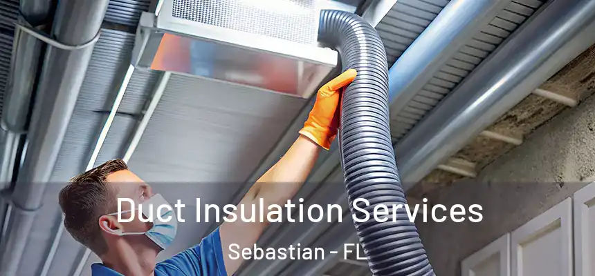 Duct Insulation Services Sebastian - FL