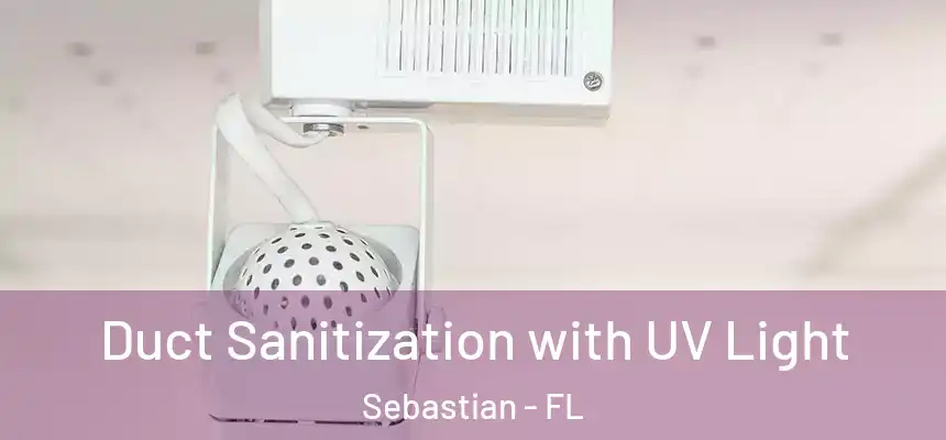 Duct Sanitization with UV Light Sebastian - FL
