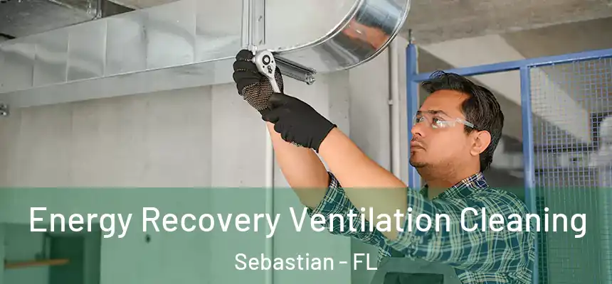 Energy Recovery Ventilation Cleaning Sebastian - FL
