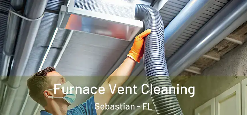 Furnace Vent Cleaning Sebastian - FL