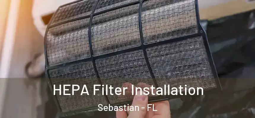 HEPA Filter Installation Sebastian - FL