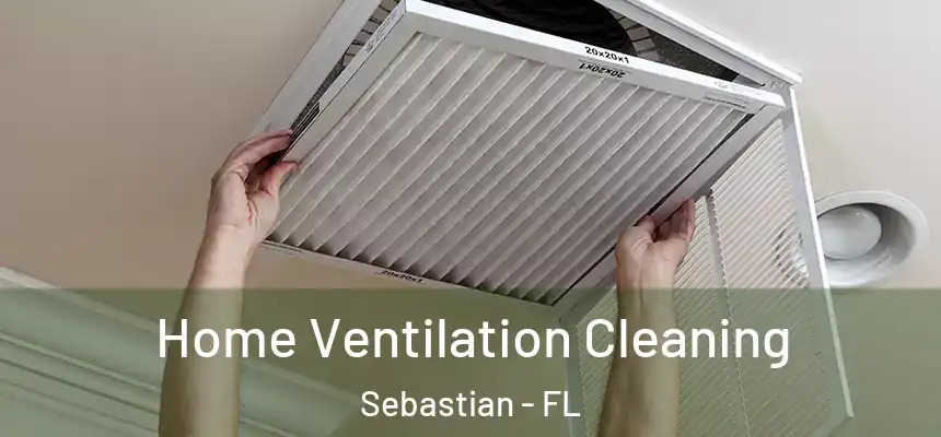 Home Ventilation Cleaning Sebastian - FL