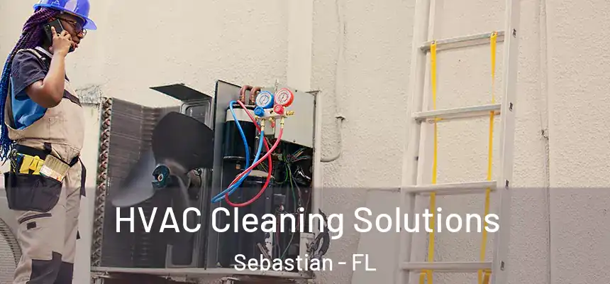 HVAC Cleaning Solutions Sebastian - FL