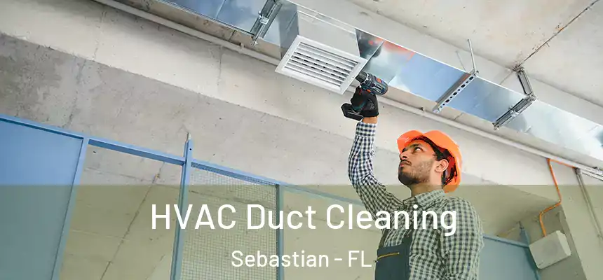 HVAC Duct Cleaning Sebastian - FL