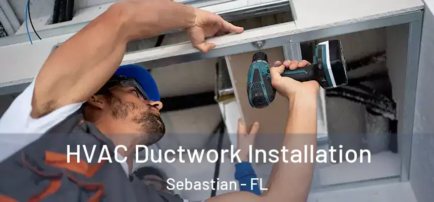 HVAC Ductwork Installation Sebastian - FL