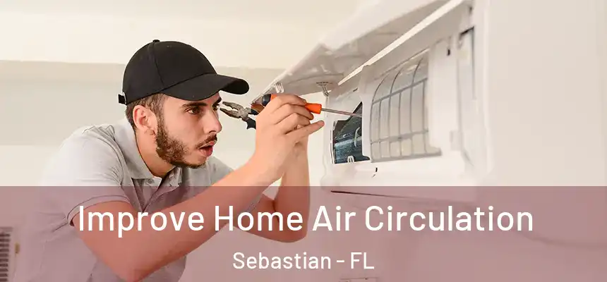Improve Home Air Circulation Sebastian - FL