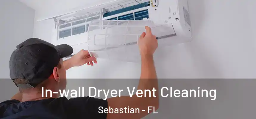 In-wall Dryer Vent Cleaning Sebastian - FL