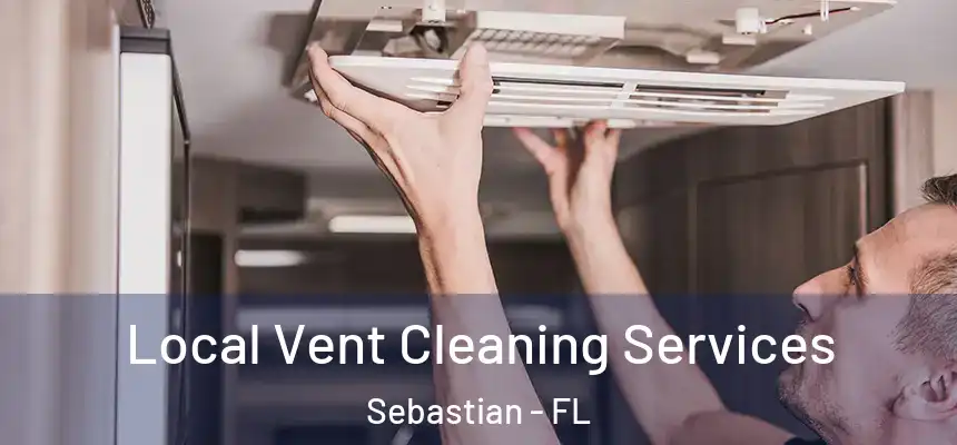 Local Vent Cleaning Services Sebastian - FL