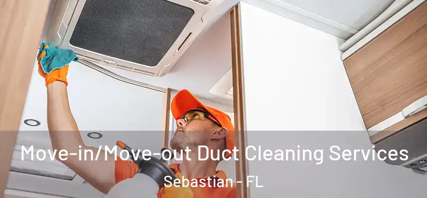 Move-in/Move-out Duct Cleaning Services Sebastian - FL