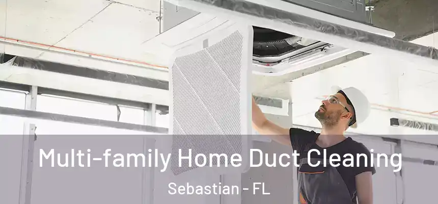 Multi-family Home Duct Cleaning Sebastian - FL