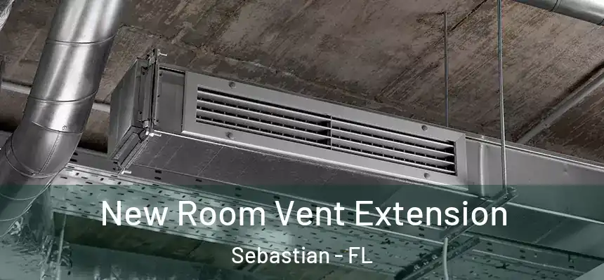 New Room Vent Extension Sebastian - FL