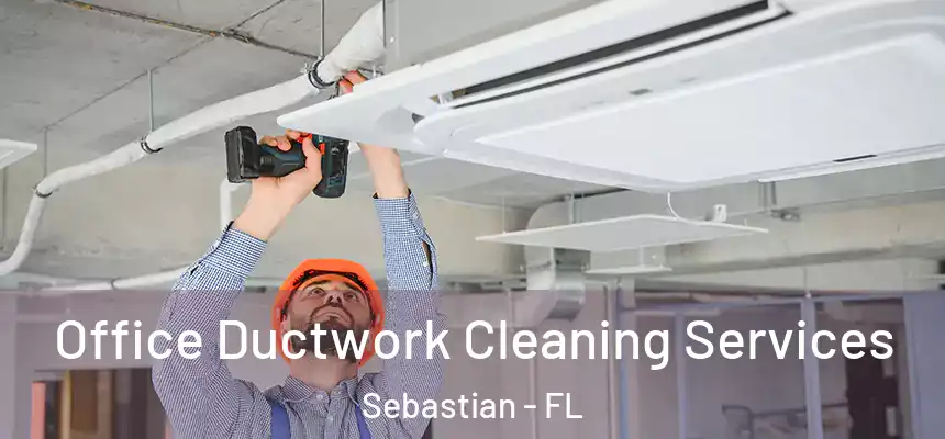 Office Ductwork Cleaning Services Sebastian - FL