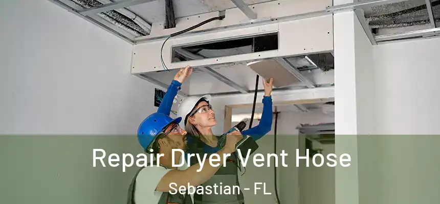 Repair Dryer Vent Hose Sebastian - FL