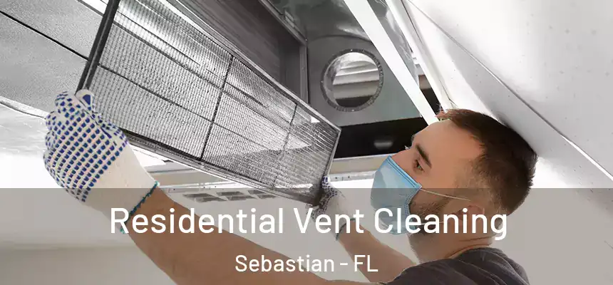 Residential Vent Cleaning Sebastian - FL