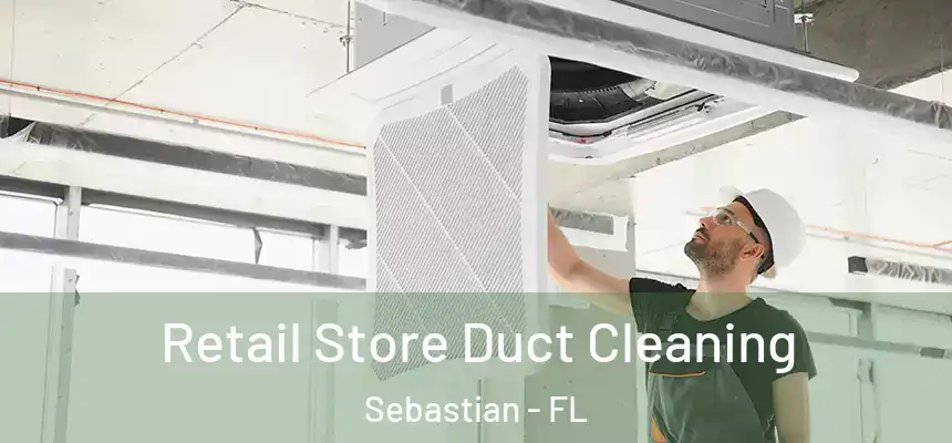 Retail Store Duct Cleaning Sebastian - FL