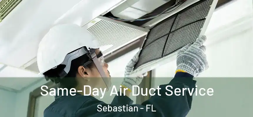Same-Day Air Duct Service Sebastian - FL