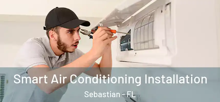 Smart Air Conditioning Installation Sebastian - FL
