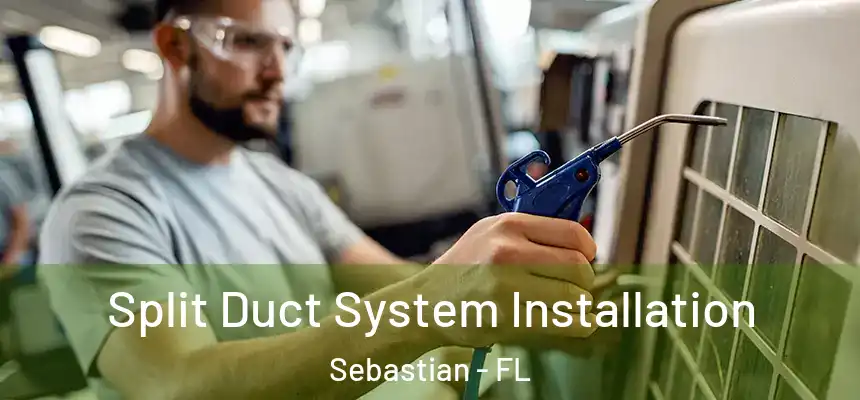Split Duct System Installation Sebastian - FL