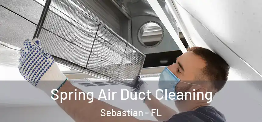 Spring Air Duct Cleaning Sebastian - FL