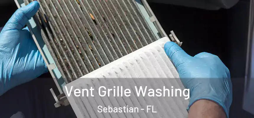 Vent Grille Washing Sebastian - FL