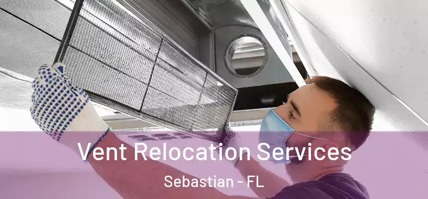 Vent Relocation Services Sebastian - FL
