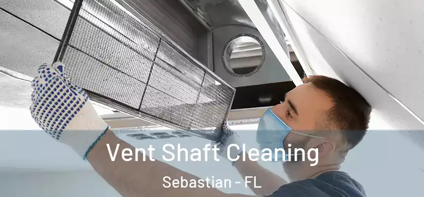 Vent Shaft Cleaning Sebastian - FL