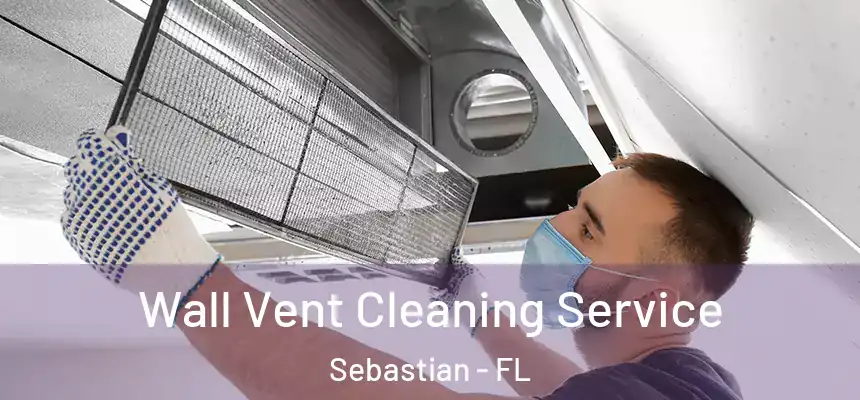 Wall Vent Cleaning Service Sebastian - FL