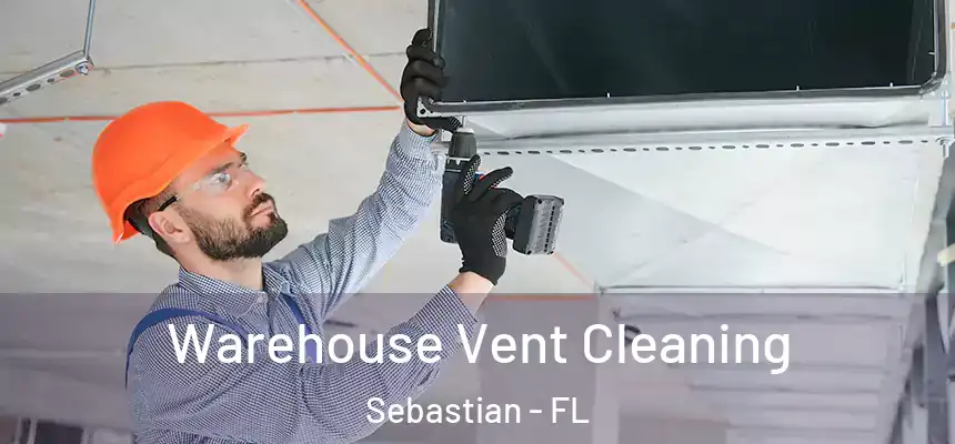 Warehouse Vent Cleaning Sebastian - FL